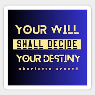 Charlotte Brontë quote: Your will shall decide your destiny Sticker